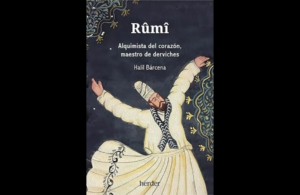 Halil Bárcena - Rûmî: Alquimista del corazón, maestro de derviches